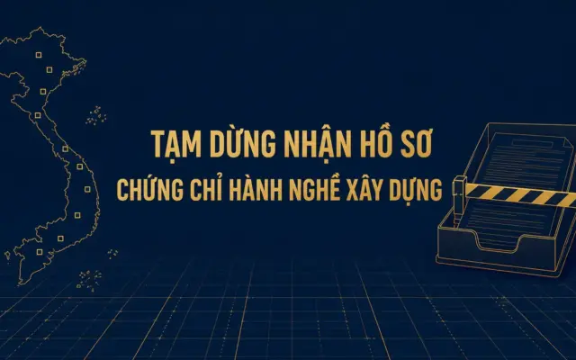 Tỉnh nào đang tạm dừng cấp chứng chỉ hành nghề xây dựng, và vì sao