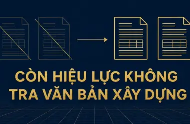 Văn bản xây dựng còn hiệu lực không: bảng tra và cái gì thay cái gì