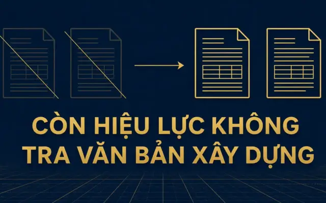 Văn bản xây dựng còn hiệu lực không: bảng tra và cái gì thay cái gì