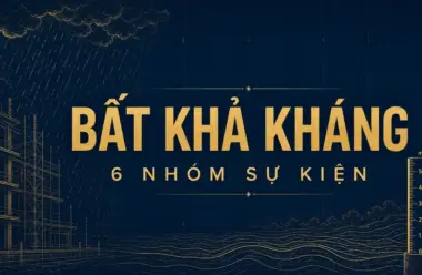 Bất khả kháng trong hợp đồng xây dựng: 6 nhóm sự kiện theo Luật 2025