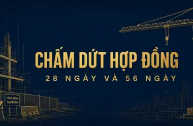 Tạm dừng và chấm dứt hợp đồng xây dựng: 2 mốc 28 và 56 ngày