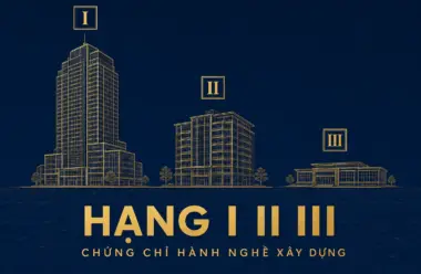 Hạng chứng chỉ hành nghề xây dựng: điều kiện hạng 1, hạng 2, hạng 3 theo từng lĩnh vực