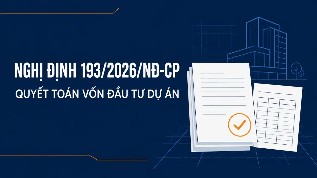 Nghị định 193/2026/NĐ-CP về quyết toán vốn đầu tư dự án, hiệu lực từ 01/7/2026