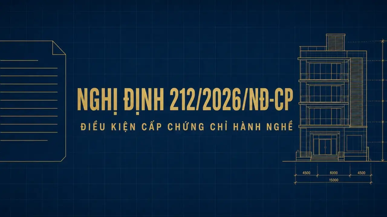 Nghị định 212/2026/NĐ-CP quy định điều kiện cấp chứng chỉ hành nghề xây dựng