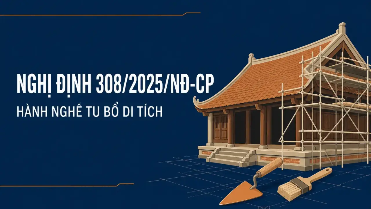 Nghị định 308/2025/NĐ-CP về chứng chỉ hành nghề bảo quản, tu bổ, phục hồi di tích